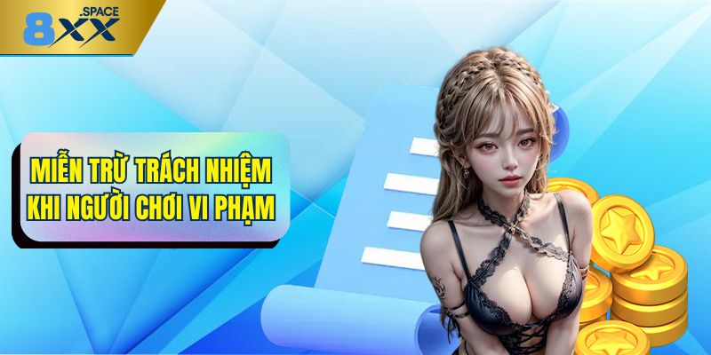 Miễn trừ trách nhiệm 8XX Miễn trừ trách nhiệm 8XX đối với trường hợp vi phạm từ người chơi